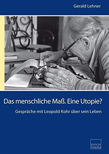 Beispielbild fr Das menschliche Ma. Eine Utopie?: Gesprche mit Leopold Kohr ber sein Leben zum Verkauf von medimops