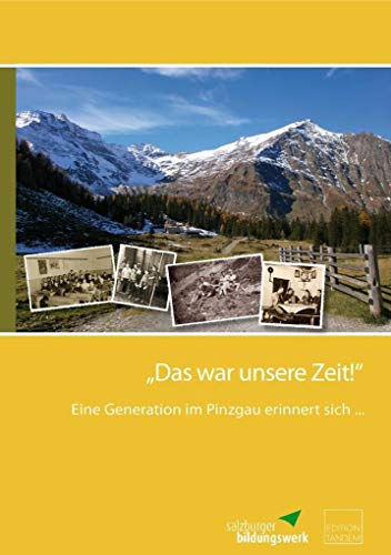 Beispielbild fr "Das war unsere Zeit!": Eine Generation im Pinzgau erinnert sich . zum Verkauf von Jasmin Berger