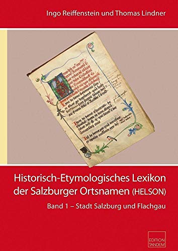 Historisch-etymologisches Lexikon der Salzburger Ortsnamen. Band 1. Stadt Salzburg und Flachgau. - Reiffenstein, Ingo und Thomas Lindner