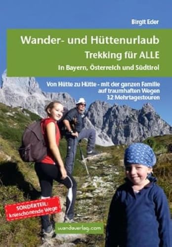 9783902939050: Wander- und Httenurlaub. Trekking fr ALLE in Bayern, sterreich und Sdtirol: Von Htte zu Htte - mit der ganzen Familie auf traumhaften Wegen. 32 Mehrtagestouren