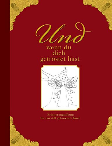 9783902943040: Und wenn du dich getrstet hast - Erinnerungsalbum fr ein still geborenes Kind