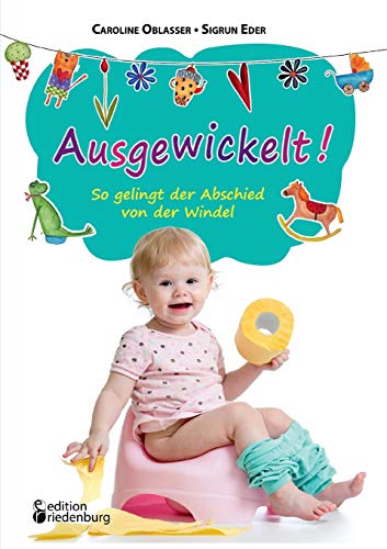 Stock image for Ausgewickelt! So gelingt der Abschied von der Windel (German Edition) for sale by Jasmin Berger