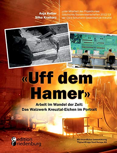 Beispielbild fr Uff dem Hamer": Arbeit im Wandel der Zeit: Das Walzwerk Kreuztal-Eichen im Portrait (German Edition) zum Verkauf von Book Deals
