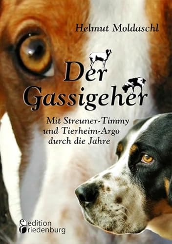 9783902943729: Der Gassigeher - Mit Streuner-Timmy und Tierheim-Argo durch die Jahre