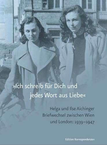9783902951632: Ich schreib fr Dich und jedes Wort aus Liebe: Briefwechsel, Wien-London 1939-1947