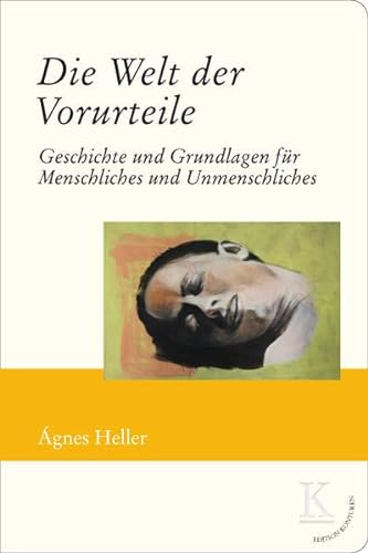Die Welt der Vorurteile : Geschichte und Grundlagen für Menschliches und Unmenschliches - Agnes Heller