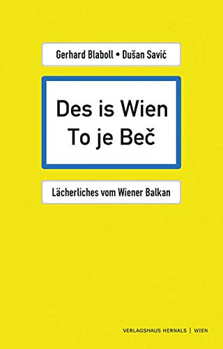 Des is Wien – To je Bec: Lächerliches vom Wiener Balkan - Gerhard, Blaboll