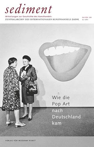 Beispielbild fr Wie die Pop Art nach Deutschland kam: sediment. Mitteilungen zur Geschichte des Kunsthandels. Zentralarchiv des internationalen Kunsthandels Zadik. Heft 25/26 2015 zum Verkauf von medimops