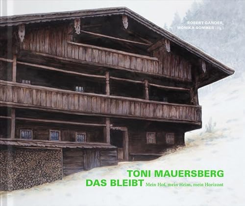 9783903004498: DAS BLEIBT: Mein Hof, mein Heim, mein Horizont. Toni Mauersberg