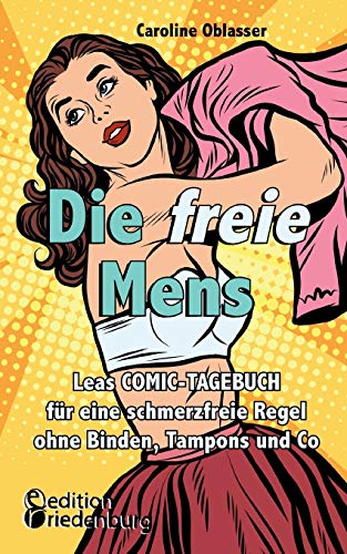 Stock image for Die freie Mens - Leas COMIC-TAGEBUCH fr eine schmerzfreie Regel ohne Binden, Tampons und Co (German Edition) for sale by Lucky's Textbooks