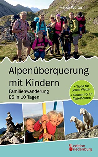 Beispielbild fr Alpenberquerung mit Kindern - Familienwanderung E5 in 10 Tagen: + Tipps fr jedes Wetter + Routen fr E5 Tagestouren zum Verkauf von medimops