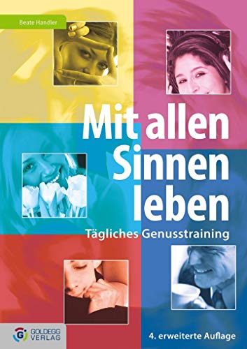 Stock image for Mit allen Sinnen leben: Tgliches Genusstraining (Goldegg Leben und Gesundheit) for sale by medimops