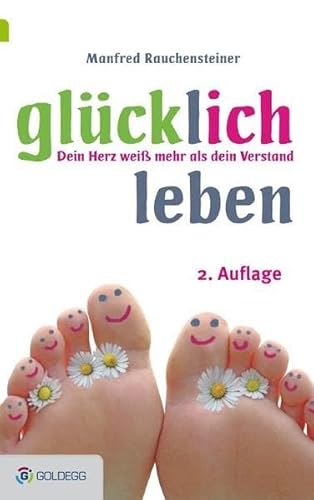 Beispielbild fr Glcklich leben, 2. Auflage: Dein Herz wei mehr als dein Verstand (Goldegg Leben und Gesundheit) zum Verkauf von medimops