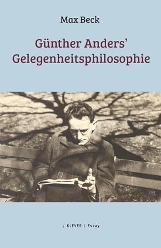 Günther Anders' Gelegenheitsphilosophie : Exilerfahrung - Begriff - Form. Essay - Max Beck