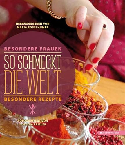 Stock image for So schmeckt die Welt: Besondere Frauen - Besondere Rezepte for sale by medimops