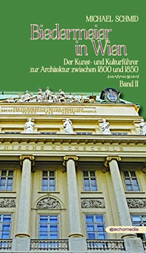 Beispielbild fr Biedermeier in Wien 2: Der Kunst- und Kulturfhrer zur Architektur zwischen 1800 und 1850 zum Verkauf von medimops