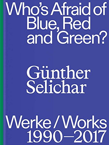 Imagen de archivo de Gunther Selichar: Who s Afraid of Blue, Red and Green ? Werke / Works 1990-2017 a la venta por ANARTIST