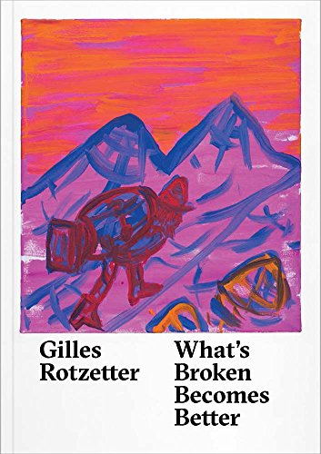 Stock image for Gilles Rotzetter: What's Broken Becomes Better (German/English) for sale by Antiquariat UEBUE