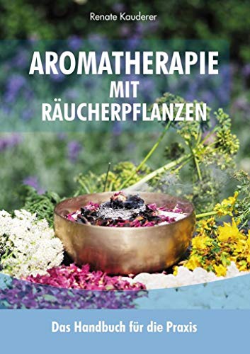 Beispielbild fr Aromatherapie mit Rucherpflanzen: Das Handbuch fr die Praxis zum Verkauf von medimops