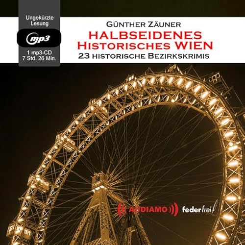 Halbseidenes historisches Wien: 23 historische Bezirkskrimis - Zäuner, Günther