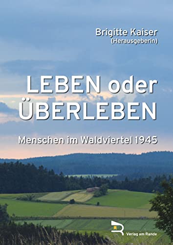 Stock image for LEBEN ODER BERLEBEN: Menschen im Waldviertel 1945 for sale by Revaluation Books