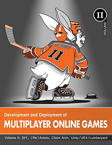 Stock image for Development and Deployment of Multiplayer Online Games, Vol. II: DIY, (Re)Actors, Client Arch., Unity/UE4/ Lumberyard/Urho3D for sale by Save With Sam