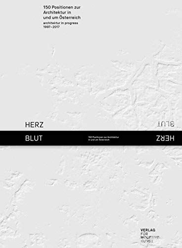 Beispielbild fr HERZBLUT: 150 Postionen zur Architektur in und um sterreich / 150 positions on architecture in and around Austria. Architecture in Progress 1997 - 2017 (German/English) zum Verkauf von Antiquariat UEBUE