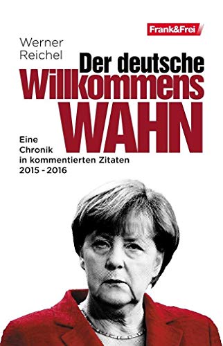 Beispielbild fr Der deutsche Willkommenswahn: Eine Chronik in kommentierten Zitaten 2015 - 2016 zum Verkauf von medimops