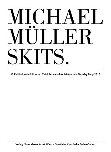 Beispielbild fr Michael Mller Skits: 13 Exhibitions in 9 Rooms / Third Rehearsal for Nietzsche's Birthday Party 2313 zum Verkauf von Revaluation Books