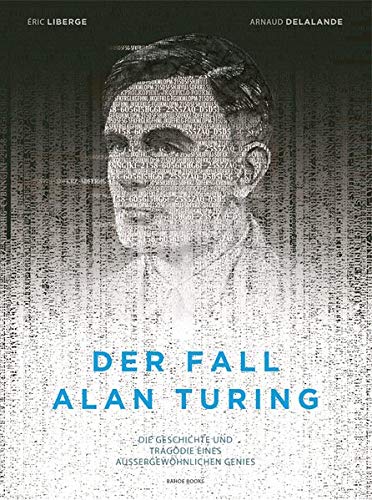 9783903290440: Der Fall Alan Turing: Die Geschichte und Tragödie eines außergewöhnlichen Genies
