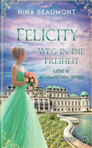 Stock image for Felicity, Weg in die Freiheit: Wien, 1848 (Liebe in strmischen Zeiten, Band 2) for sale by medimops