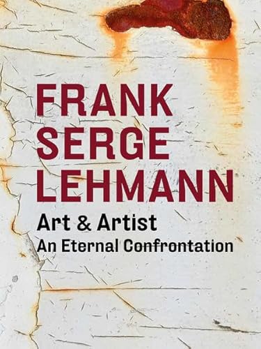 Stock image for Frank Serge Lehmann : Art and Artist. An Eternal Confrontation (German/English) for sale by Antiquariat UEBUE