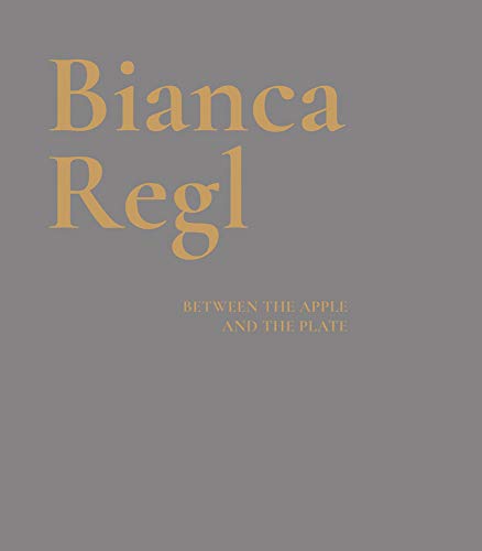 Imagen de archivo de Bianca Regl: Between the Apple and the Plate a la venta por Russell Books