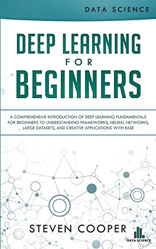 Stock image for Deep Learning for Beginners: A comprehensive introduction of deep learning fundamentals for beginners to understanding frameworks, neural networks, large datasets, and creative applications with ease for sale by Lucky's Textbooks
