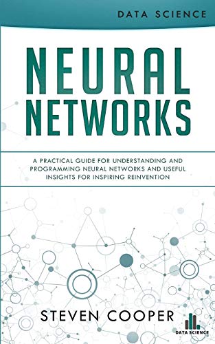 Beispielbild fr Neural Networks: A Practical Guide For Understanding And Programming Neural Networks And Useful Insights For Inspiring Reinvention zum Verkauf von Buchpark