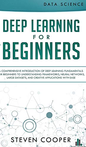 Stock image for Deep Learning for Beginners: A comprehensive introduction of deep learning fundamentals for beginners to understanding frameworks, neural networks, large datasets, and creative applications with ease for sale by Lucky's Textbooks