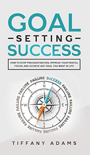 9783903331785: Goal Setting Success: How To Stop Procrastination, Improve Your Mental Focus, And Achieve Any Goal You Want in Life