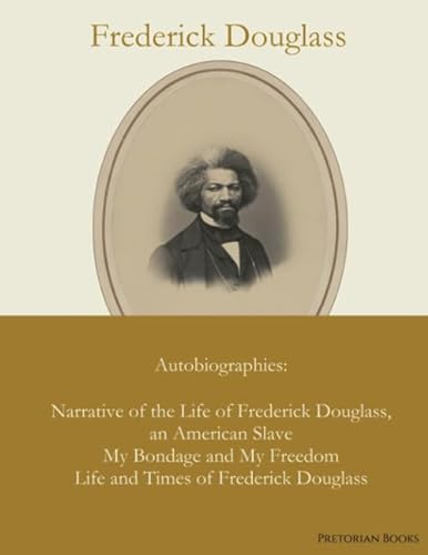 Beispielbild fr Frederick Douglass : Autobiographies : Narrative of the Life of Frederick Douglass, an American Slave / My Bondage and My Freedom / Life and Times of Frederick Douglass zum Verkauf von AwesomeBooks