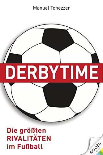 Beispielbild fr Derbytime. Die grten Rivalitten im Fuball. Von El Clsico bis zum deutschen Revierderby: Fuballspiele, die wichtiger als Leben und Tod sind. Fuballgeschichte(n) und Fankultur. zum Verkauf von medimops