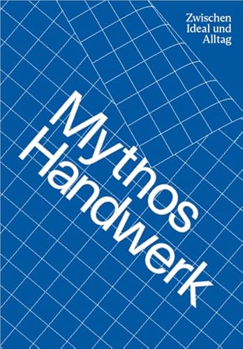 Stock image for Mythos Handwerk. Zwischen Ideal und Alltag for sale by Revaluation Books