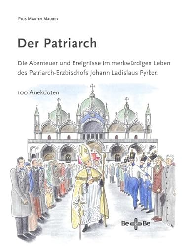 Beispielbild fr Der Patriarch: Die Abenteuer und Ereignisse im merkwrdigen Leben des Patriarch- Erzbischofs Johann Ladislaus Pyrker. 100 Anekdoten zum Verkauf von medimops