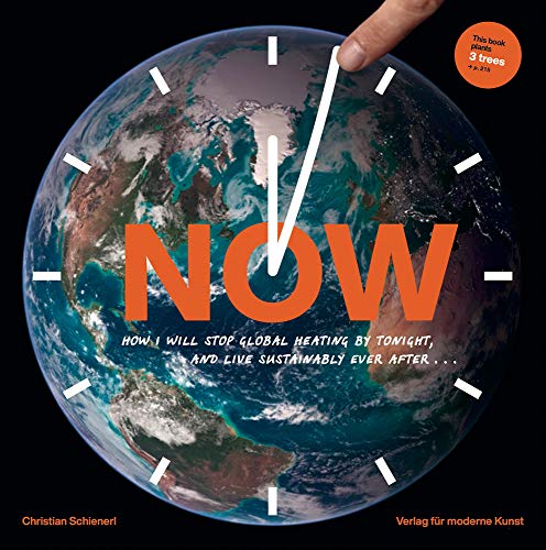 Imagen de archivo de Now How I Will Stop Global Heating by Tonight, and Live Sustainably Ever After.: A Visual Guide to the Science and Everydayness of the Climate Crisis a la venta por Russell Books