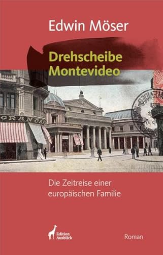 9783903798465: Drehscheibe Montevideo: Die Zeitreise einer europischen Familie. Mit zahlreichen Fotografien und Dokumenten. - Mser, Edwin