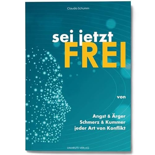 Beispielbild fr Sei jetzt Frei: FREI VON ANGST & RGER ? SCHMERZ & KUMMER ? JEDER ART VON KONFLIKT zum Verkauf von medimops