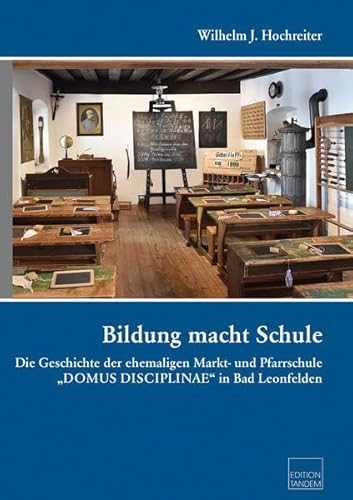 9783904068161: Bildung macht Schule: Die Geschichte der ehemaligen Markt- und Pfarrschule "DOMUS DISCIPLINAE" in Bad Leonfelden