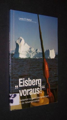Stock image for Eisberg voraus!, Gedanken zu zwei Glaubenskrisen in der Adventgemeinde [von Lewis R. Walton], for sale by medimops