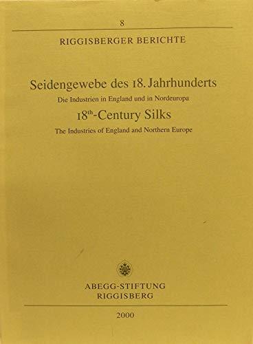 Stock image for Seidengewebe des 18. Jahrhunderts: Die Industrien in England und in Nordeuropa = 18th-century silks : the industries in England and Northern Europe (Riggisberger Berichte) for sale by Zubal-Books, Since 1961