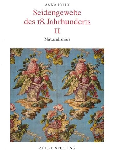 Beispielbild fr Seidengewebe des 18. Jahrhunderts II: Naturalismus. Die Textilsammlung der Abegg-Stiftung. Band 3. zum Verkauf von Thomas Heneage Art Books