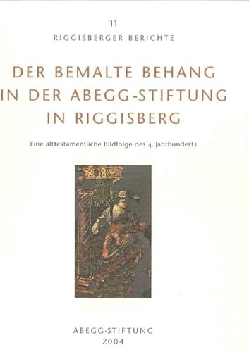 Imagen de archivo de Der bemalte Behang in der Abegg-Stiftung in Riggisberg: eine alttestamentliche Bildfolge des 4. Jahrhunderts (Riggisberger Berichte) a la venta por Moe's Books