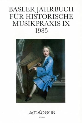 Basler Jahrbuch für Historische Musikpraxis / Theorie und Praxis bei Bach und Händel: Bd IX/1985 - Alfred Mann